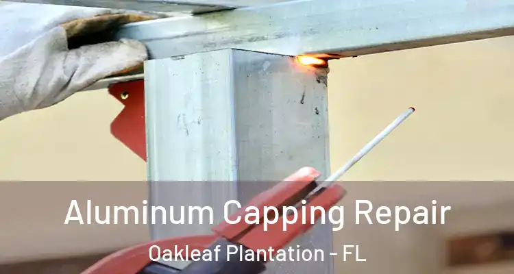 Aluminum Capping Repair Oakleaf Plantation - FL