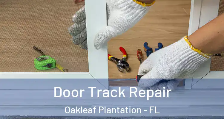Door Track Repair Oakleaf Plantation - FL