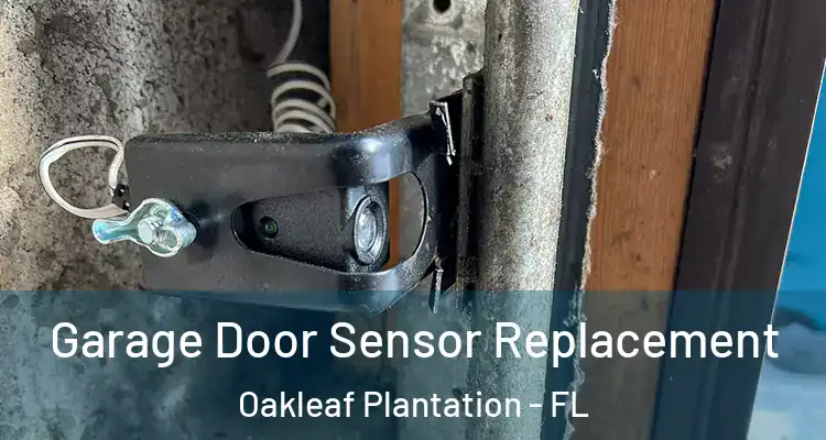 Garage Door Sensor Replacement Oakleaf Plantation - FL