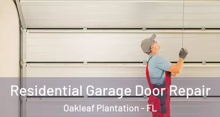 Residential Garage Door Repair Oakleaf Plantation - FL